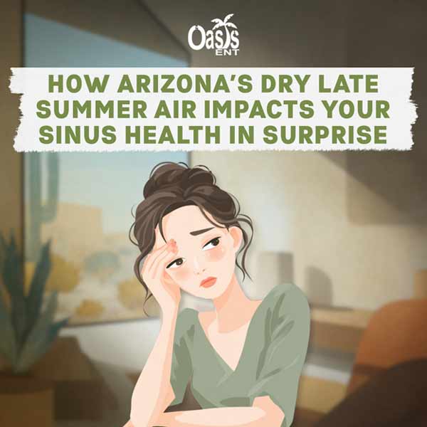How Arizona’s Dry Late Summer Air Affects Sinus Health 