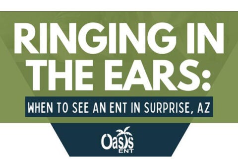 Ringing in the ears: When to see an ENT in Surprise, AZ.